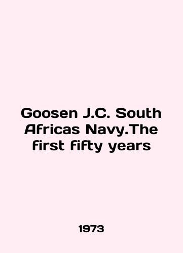 Goosen J.C. South Africas Navy.The first fifty years/Goosen J.C. South Africas Navy.The first fifty years In English (ask us if in doubt) - landofmagazines.com