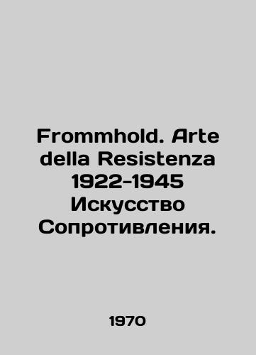 Frommhold. Arte della Resistenza 1922-1945 Iskusstvo Soprotivleniya./Fromhold. Arte della Resistenza 1922-1945 The Art of Resistance. In Italian (ask us if in doubt) - landofmagazines.com