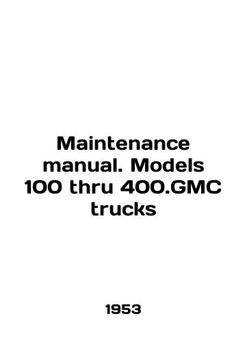 Maintenance manual. Models 100 thru 400.GMC trucks/Maintenance manual. Models 100 thru 400.GMC trucks In English (ask us if in doubt) - landofmagazines.com