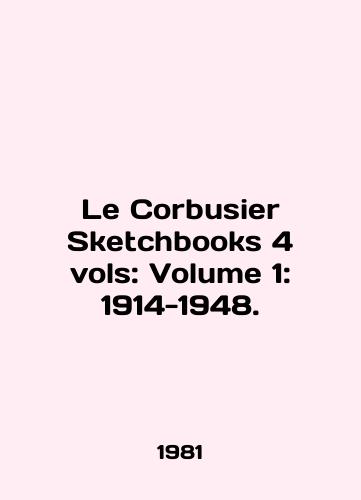 Le Corbusier Sketchbooks 4 vols: Volume 1: 1914-1948./Le Corbusier Sketchbooks 4 vols: Volume 1: 1914-1948. In English (ask us if in doubt) - landofmagazines.com