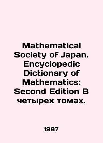 Mathematical Society of Japan. Encyclopedic Dictionary of Mathematics: Second Edition V chetyrekh tomakh./Mathematical Society of Japan. Encyclopedic Dictionary of Mathematics: Second Edition In four volumes. In English (ask us if in doubt). - landofmagazines.com