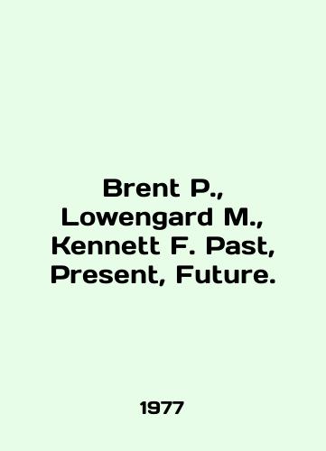 Brent P., Lowengard M., Kennett F. Past, Present, Future./Brent P., Lowengard M., Kenneth F. Past, Present, Future. In English (ask us if in doubt) - landofmagazines.com