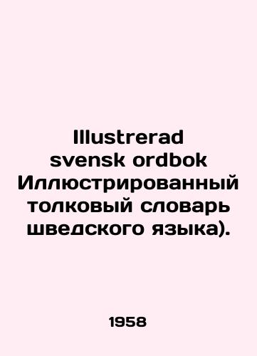Illustrerad svensk ordbok Illyustrirovannyy tolkovyy slovar' shvedskogo yazyka)./Illustrerad svensk ordbok Illustrated Swedish Language Dictionary). In Russian (ask us if in doubt) - landofmagazines.com