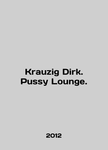 Krauzig Dirk. Pussy Lounge./Krauzig Dirk. Pussy Lounge. In English (ask us if in doubt) - landofmagazines.com