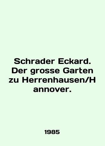 Schrader Eckard. Der grosse Garten zu Herrenhausen. Hannover./Schrader Eckard. Der grosse Garten zu Herrenhausen . Hanover. In German (ask us if in doubt) - landofmagazines.com