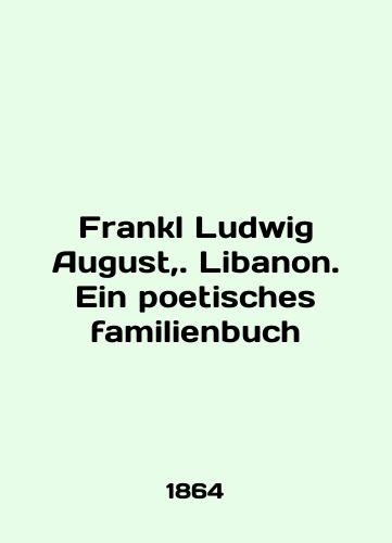 Frankl Ludwig August,. Libanon. Ein poetisches familienbuch/Frankl Ludwig August,. Libanon. Ein poetisches familienbuch In English (ask us if in doubt) - landofmagazines.com