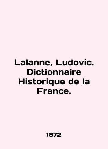 Lalanne, Ludovic. Dictionnaire Historique de la France./Lalanne, Ludovic. Dictionnaire Historique de la France. In English (ask us if in doubt) - landofmagazines.com
