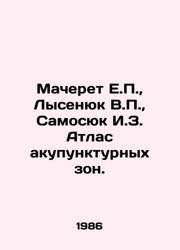 Macheret E.P., Lysenyuk V.P., Samosyuk I.Z. Atlas akupunkturnykh zon./Maceret E.P., Lysenyuk V.P., Samosyuk I.Z. Atlas of Acupuncture Zones. In Russian (ask us if in doubt) - landofmagazines.com