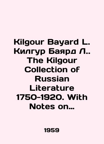 Kilgour Bayard L. Kilgur Bayard L. The Kilgour Collection of Russian Literature 1750-1920. With Notes on Early Books and Manuscripts of the 16th and 17th Centuries./Kilgour Bayard L. Kilgour Bayard L. The Kilgour Collection of Russian Literature 1750-1920. With Notes on Early Books and Manuscripts of the 16th and 17th Centuries. In Russian (ask us if in doubt) - landofmagazines.com