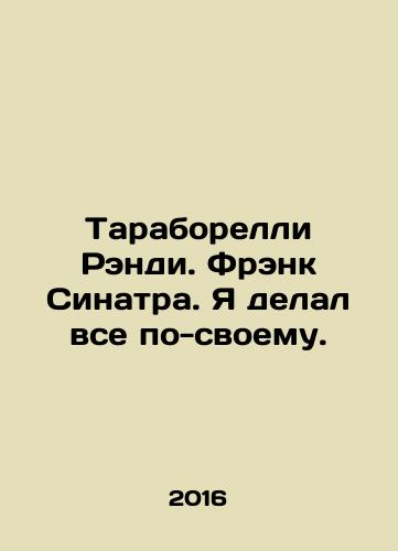 Taraborelli Rendi. Frenk Sinatra. Ya delal vse po-svoemu./Taraborelli Randy. Frank Sinatra. I did everything my own way. In Russian (ask us if in doubt) - landofmagazines.com