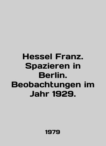 Hessel Franz. Spazieren in Berlin. Beobachtungen im Jahr 1929./Hessel Franz. Spazieren in Berlin. Beobachtungen im Jahr 1929. In English (ask us if in doubt) - landofmagazines.com
