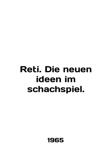 Reti. Die neuen ideen im schachspiel./Reti. Die neuen idea im schachspiel. In English (ask us if in doubt). - landofmagazines.com