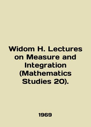 Widom H. Lectures on Measure and Integration (Mathematics Studies 20)./Widom H. Lectures on Measure and Integration (Mathematics Studies 20). In English (ask us if in doubt) - landofmagazines.com