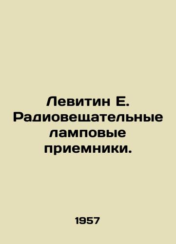 Levitin E. Radioveshchatelnye lampovye priemniki./Levitin E. Broadcast Lamp Receivers. In Russian (ask us if in doubt) - landofmagazines.com