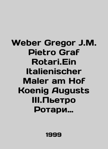 Weber Gregor J.M. Pietro Graf Rotari.Ein Italienischer Maler am Hof Koenig Augusts III.P'etro Rotari Ital'yanskiy khudozhnik pri dvore korolya Avgusta Tret'ego/Weber Gregor J.M. Pietro Graf Rotari.Ein Italienischer Maler am Hof Koenig Augusts III.Pietro Rotari Italian Artist at the Court of King August III In German (ask us if in doubt) - landofmagazines.com