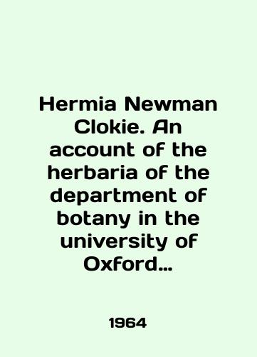 Hermia Newman Clokie. An account of the herbaria of the department of botany in the university of Oxford (Gerbarii kafedry botaniki v universitete Oksford)./Hermia Newman Clokie. An account of the herbaria of the department of botany in the university of Oxford. In Russian (ask us if in doubt) - landofmagazines.com