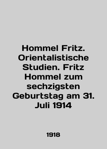 Hommel Fritz. Orientalistische Studien. Fritz Hommel zum sechzigsten Geburtstag am 31. Juli 1914/Hommel Fritz. Orientalistische Studien. Fritz Hommel zum sechzigsten Geburtstag am 31. Juli 1914 In German (ask us if in doubt) - landofmagazines.com