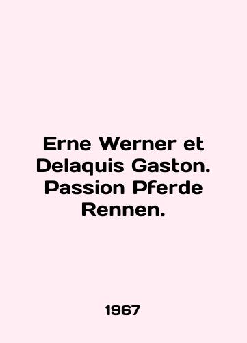 Erne Werner et Delaquis Gaston. Passion Pferde Rennen./Erne Werner et Delaquis Gaston. Passion Pferde Rennen. In German (ask us if in doubt) - landofmagazines.com