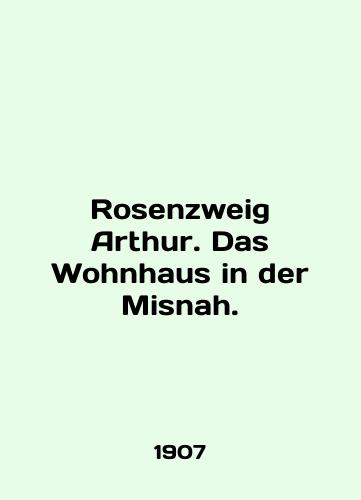Rosenzweig Arthur. Das Wohnhaus in der Misnah./Rosenzweig Arthur. Das Wohnhaus in der Misnah. In German (ask us if in doubt) - landofmagazines.com