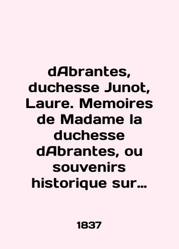 dAbrantes, duchesse Junot, Laure. Memoires de Madame la duchesse dAbrantes, ou souvenirs historique sur Napoleon, la Revolution, le Directoire, le Consulat, lEmpire et la Restauration. En 3 vol. Vol. 1-3./dAbrantes, duchesse Junot, Laure. Memoirs of Madame la duchesse dAbrantes, ou souvenirs historique sur Napoleon, la Revolution, le Directoire, le Consulat, lEmpire et la Restaurant. En 3 vol. Vol. 1-3. In French (ask us if in doubt) - landofmagazines.com