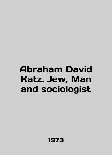 Abraham David Katz. Jew, Man and sociologist/Abraham David Katz. Jew, Man and sociologist In English (ask us if in doubt) - landofmagazines.com