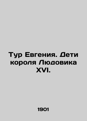 Tur Evgeniya. Deti korolya Lyudovika XVI./Evgeny's Tour. Children of King Louis XVI. In Russian (ask us if in doubt) - landofmagazines.com