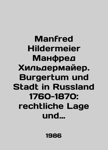 Manfred Hildermeier Manfred Khildermayer. Burgertum und Stadt in Russland 1760-1870: rechtliche Lage und soziale Struktur. Meshchanstvo i gorod v Rossii 1760-1870 gg.: pravovoe polozhenie i sotsialnaya struktura./Manfred Hildermeier Manfred Hildermeier. Burgertum und Stadt in Russland 1760-1870: rechtliche Lage und soziale Struktur. Messianism and the City in Russia 1760-1870: Legal Status and Social Structure. In Russian - landofmagazines.com