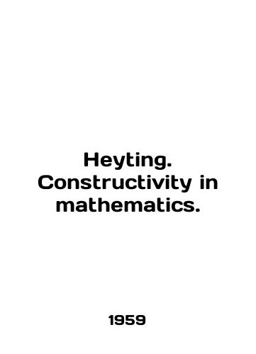 Heyting. Constructivity in mathematics./Heyting. Construction in mathematics. In English - landofmagazines.com