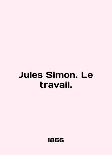 Jules Simon. Le travail./Jules Simon. Le travail. In French - landofmagazines.com