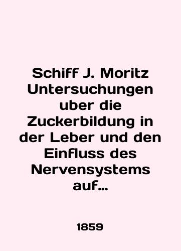 Schiff J. Moritz Untersuchungen uber die Zuckerbildung in der Leber und den Einfluss des Nervensystems auf die Erzeugung des Diabetes./Schiff J. Moritz Untersuchungen uber die Zuckerberg in der Leber und den Einfluss des Nervensystems auf die Erzeugung des Diabetes. In English - landofmagazines.com
