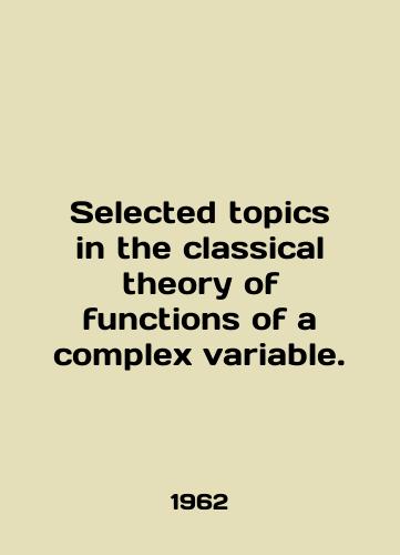 Selected topics in the classical theory of functions of a complex variable./Selected topics in the classical theory of functions of a complex variable. In English - landofmagazines.com