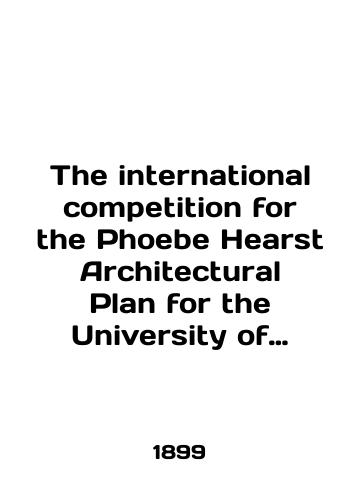 The international competition for the Phoebe Hearst Architectural Plan for the University of California.Mezhdunarodnyy konkurs na arkhitekturnyy proekt Fibi Kherst dlya Kaliforniyskogo universiteta./The international competition for the Phoebe Hearst Architectural Plan for the University of California. The international competition for Phoebe Hearsts architectural design for the University of California. In Russian - landofmagazines.com