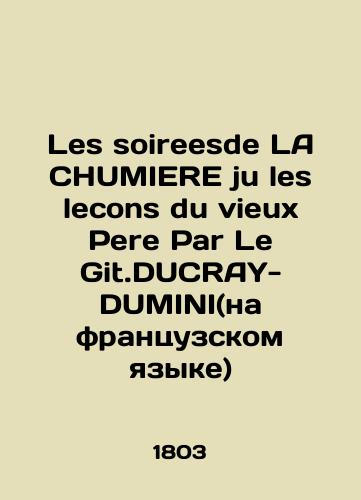 Les soireesde LA CHUMIERE ju les lecons du vieux Pere Par Le Git.DUCRAY-DUMINI(na frantsuzskom yazyke)/Les soireesde LA CHUMIERE ju les lecons du vieux Pere Par Le Git.DUCRAY-DUMINI (in French) In Russian - landofmagazines.com