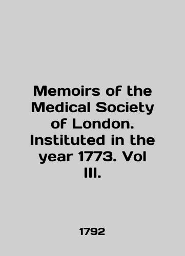Memoirs of the Medical Society of London. Instituted in the year 1773. Vol III./Memoirs of the Medical Society of London. Instituted in the year 1773. Vol III. In English - landofmagazines.com