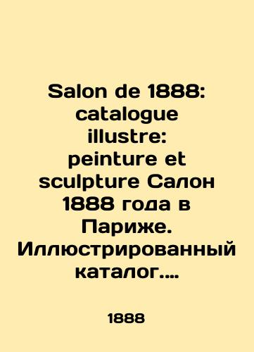 Salon de 1888: catalogue illustre: peinture et sculpture Salon 1888 goda v Parizhe. Illyustrirovannyy katalog. Zhivopis i Skulptura./Salon de 1888: catalogue illustre: peinture et sculpture 1888 Salon in Paris. Illustrated catalogue. Painting and sculpture. In Russian - landofmagazines.com