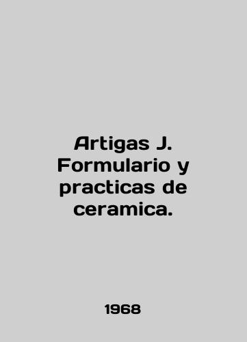 Artigas J. Formulario y practicas de ceramica./Artigas J. Formulario y practicas de ceramica. In English - landofmagazines.com