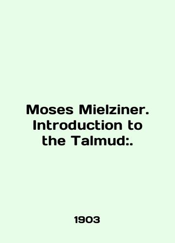 Moses Mielziner. Introduction to the Talmud:./Moses Mielziner. Introduction to the Talmud:. In English - landofmagazines.com