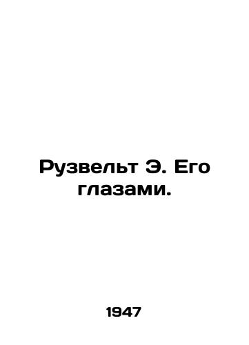 Ruzvelt E. Ego glazami./Roosevelt E. Through His Eyes. In Russian - landofmagazines.com