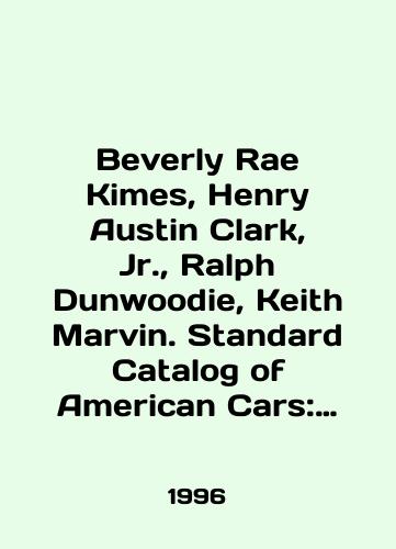 Beverly Rae Kimes, Henry Austin Clark, Jr.,  Ralph Dunwoodie, Keith Marvin. Standard Catalog of American Cars: 1805-1942./Beverly Rae Kimes, Henry Austin Clark, Jr.,  Ralph Dunwoodie, Keith Marvin. Standard Catalog of American Cars: 1805-1942. In English - landofmagazines.com