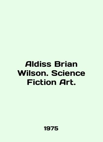 Aldiss Brian Wilson. Science Fiction Art./Aldiss Brian Wilson. Science Fiction Art. In English - landofmagazines.com