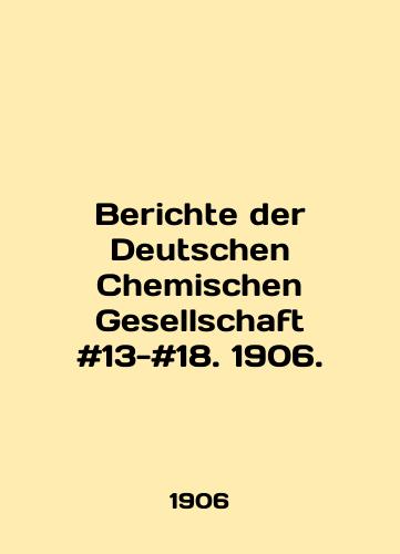 Berichte der Deutschen Chemischen Gesellschaft #13-#18. 1906./Berichte der Deutschen Chemischen Gesellschaft # 13- # 18. 1906. In German - landofmagazines.com