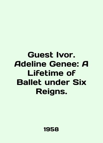 Guest Ivor. Adeline Genee: A Lifetime of Ballet under Six Reigns./Guest Ivor. Adeline Genee: A Lifetime of Ballet under Six Reigns. In English - landofmagazines.com
