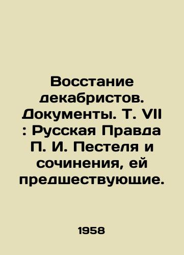 Vosstanie dekabristov. Dokumenty. T. VII: Russkaya Pravda P. I. Pestelya i sochineniya, ey predshestvuyushchie./The Decembrist Rebellion. Papers, Vol.VII: g. Pestels Russian Pravda and the works that preceded it. In Russian - landofmagazines.com