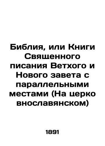 Bibliya, ili Knigi Svyashchennogo pisaniya Vetkhogo i Novogo zaveta s parallelnymi mestami (Na tserkovnoslavyanskom)/The Bible or the Book of the Holy Scriptures of the Old and New Testaments with Parallel Places (in Church Slavonic) In Russian - landofmagazines.com