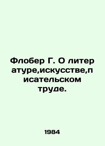 Flober G. O literature,iskusstve,pisatelskom trude./Flaubert G. On Literature, Art, and Writing. In Russian - landofmagazines.com