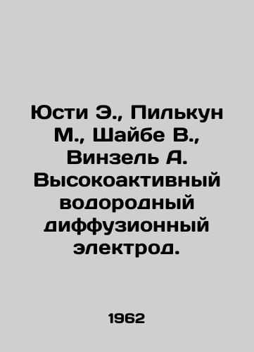 Yusti E.,  Pilkun M.,  Shaybe V.,  Vinzel A. Vysokoaktivnyy vodorodnyy diffuzionnyy elektrod./Justi E.,  Pilkun M.,  Scheibe W.,  Winsel A. Highly active hydrogen diffusion electrode. In Russian - landofmagazines.com