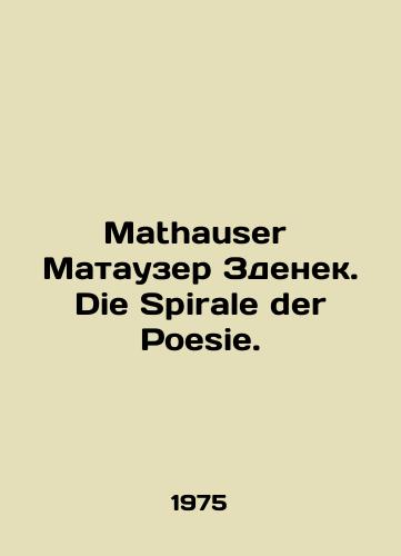 Mathauser Matauzer Zdenek. Die Spirale der Poesie./Mathauser Matauser Zdenek. Die Spirale der Poesie. In German - landofmagazines.com