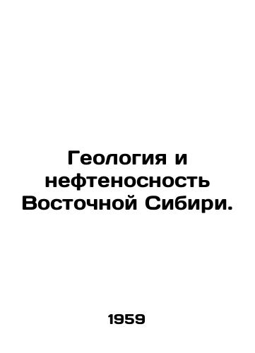Geologiya i neftenosnost Vostochnoy Sibiri./The geology and oil content of Eastern Siberia. In Russian - landofmagazines.com