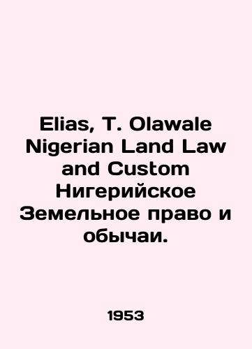 Elias, T. Olawale Nigerian Land Law and Custom Nigeriyskoe Zemelnoe pravo i obychai./Elias, T. Olawale Nigerian Land Law and Custom Nigerian Land Law and Customs. In English - landofmagazines.com