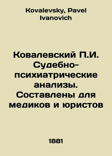 Kovalevskiy g. Sudebno-psikhiatricheskie analizy. Sostavleny dlya medikov i yuristov/Kovalevsky g. Forensic Psychiatric Analyses. Compiled for doctors and lawyers In Russian - landofmagazines.com